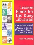 Lesson Plans for the Busy Librarian: A Standards-Based Approach for the Elementary Library Media Center
