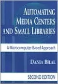 Automating Media Centers and Small Libraries: A Microcomputer-Based Approach-- Second Edition