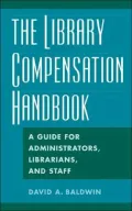 The Library Compensation Handbook: A Guide for Administrators, Librarians, and Staff
