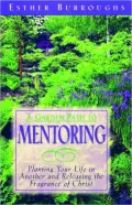 A Garden Path to Mentoring: Planting Your Life in Another and Releasing the Fragrance of Christ