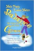 You May Lose Your Balance, but You Can Fall into Grace: Finding Spiritual Renewal in Life's Quirky Moments