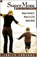 Supermom Has Left the Building: Being a Proverbs 31 Woman in a 21st Century World