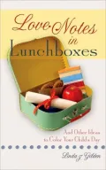 Love Notes in Lunchboxes (and Other Ideas to Color Your Child's Day)