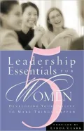 5 Leadership Essentials for Women: Developing Your Ability to Make Things Happen