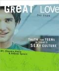 Great Love: Truth for Teens in Today's Sexy Culture