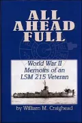 All Ahead Full: World War II Memoirs of an Lsm 215 Veteran