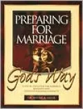 Preparing for Marriage God's Way: A Step by Step Guide for Marriage Readiness and after-the-Wedding Conflicts