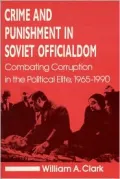 Crime and Punishment in Soviet Officialdom : Combating Corruption in the Political Elite, 1965-1990