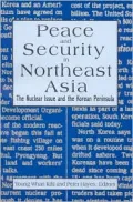 Peace and Security in Northeast Asia : The Nuclear Issue and the Korean Peninsula