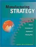 Manufacturing Strategy: How to Formulate and Implement a Winning Plan