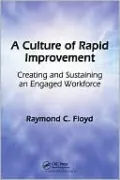 A Culture of Rapid Improvement: Creating and Sustaining an Engaged Workforce