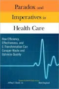 Paradox and Imperatives in Health Care: How Efficiency, Effectiveness, and E-Transformation Can Conquer Waste and Optimize Quality
