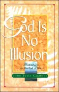 God Is No Illusion : Meditations on the End of Life