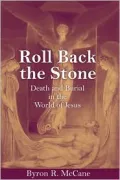 Roll Back the Stone: Death and Burial in the World of Jesus