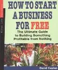 How to Start a Business for Free The Ultimate Guide to Building Something Profitable from No...