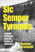 Sic Semper Tyrannis: A Novel of Liberty and the American Future