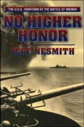 No Higher Honor : The U. S. S. Yorktown at the Battle of Midway