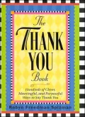 Thank You Book: Hundreds of Clever, Meaningful and Purposeful Ways to Say Thank You