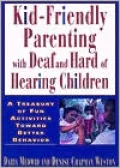 Kid-Friendly Parenting with Deaf and Hard of Hearing Children: A Treasury of Fun Activities Toward Better Behavior