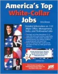 America's Top White-Collar Jobs: Detailed Information on 112 Major Office, Management, Sales and Professional Jobs