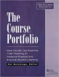 The Course Portfolio: How Faculty Can Examine Their Teaching to Advance Practice and Improve Student Learning