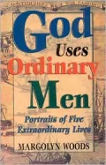 God Uses Ordinary Men : Portraits of Five Extraordinary Lives