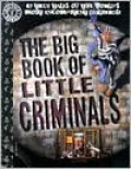 The Big Book of Little Criminals : 63 True Tales of the World's Most Incompetent Jailbirds!