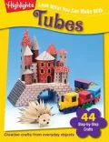 Look What You Can Make with Tubes: Over 80 Pictured Crafts and Dozens of More Ideas