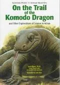 On the Trail of the Komodo Dragon And Other Explorations of Science in Action