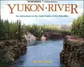 Yukon River: An Adventure to the Gold Fields of the Klondike