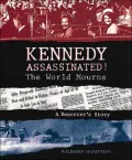 Kennedy Assassinated!: The World Mourns: A Reporter's Story