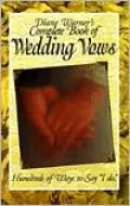 Diane Warner's Complete Book of Wedding Vows: Hundreds of Ways to Say I Do