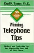 Winning Telephone Tips: 30 Fast and Profitable Tips for Making the Best Use of Your Phone