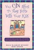 You Can Afford to Stay Home with Your Kids: A Step-by-Step Guide for Converting Your Family from Two Incomes to One
