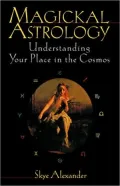 Magickal Astrology: Understanding Your Place in the Cosmos