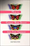 How to Change Your Spouse and Save Your Marriage