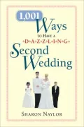 1,001 Ways to Have a Dazzling Second Wedding