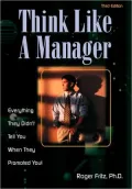 Think Like a Manager: Everything They Didn't Tell You When They Promoted You!
