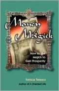Money Magick: How to Use Magick to Gain Prosperity