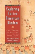 Exploring Native American Wisdom: Lore, Traditions, and Rituals That Connect Us All