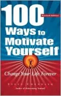 100 Ways to Motivate Yourself: Change Your Life Forever