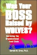 Was Your Boss Raised by Wolves? : Surviving the Organizational Food Chain
