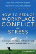 How to Reduce Workplace Conflict and Stress: How Leaders and Their Employees Can Protect Their Sanity and Productivity from Tension and Turf Wars