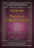 Holland's Grimoire of Magickal Correspondences: A Ritual Handbook