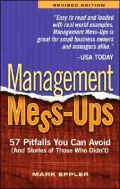 Management Mess-Ups: 57 Pitfalls You Can Avoid (and Stories of Those Who Didn't)
