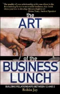 The Art of the Business Lunch: Building Relationships Between 12 And 2