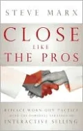 Close Like the Pros: Replace Worn-Out Tactics with the Powerful Strategy of Interactive Selling