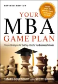 Your MBA Game Plan: Proven Strategies for Getting into the Top