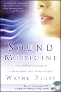 Sound Medicine: The Complete Guide to Healing with the Human Voice