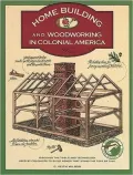 Homebuilding and Woodworking in Colonial America: An Illustrated Source Book of Practical Techniques Used by the Colonists